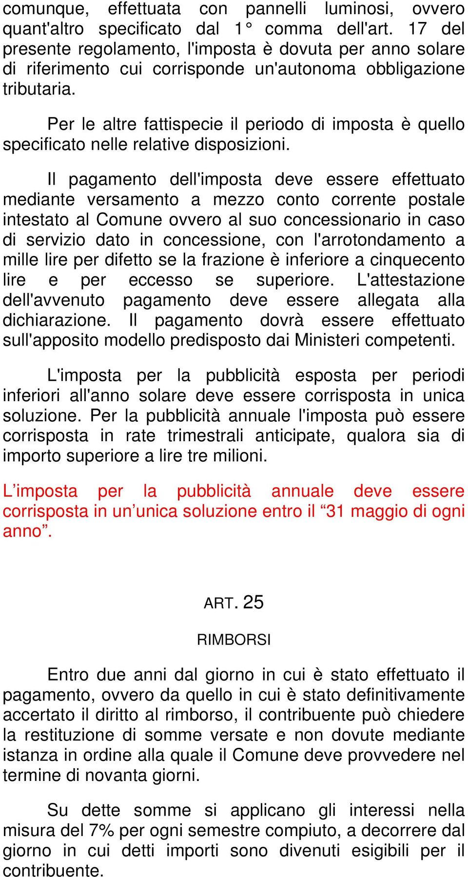 Per le altre fattispecie il periodo di imposta è quello specificato nelle relative disposizioni.