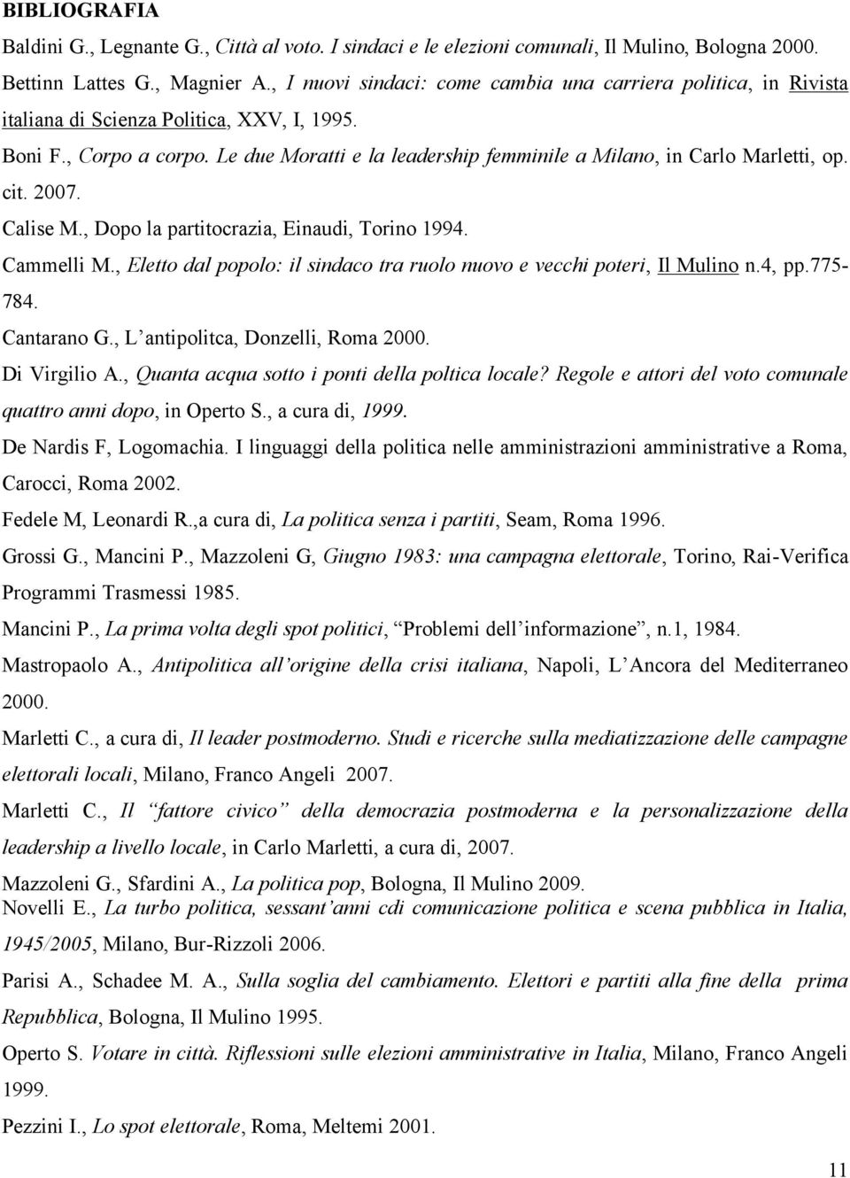 Le due Moratti e la leadership femminile a Milano, in Carlo Marletti, op. cit. 2007. Calise M., Dopo la partitocrazia, Einaudi, Torino 1994. Cammelli M.