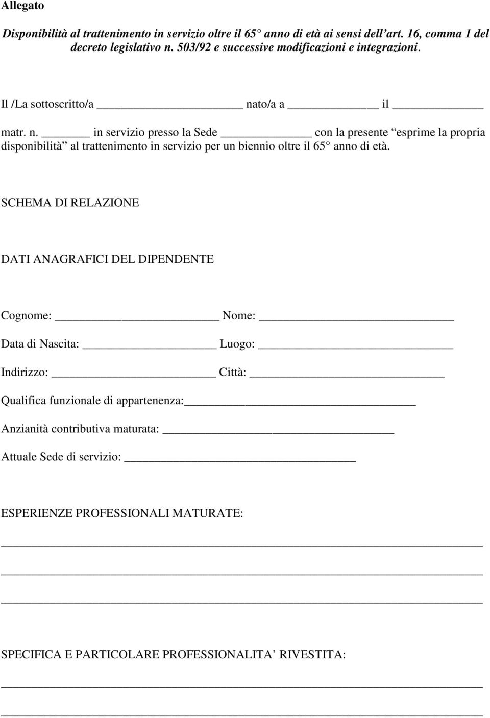 to/a a il matr. n. in servizio presso la Sede con la presente esprime la propria disponibilità al trattenimento in servizio per un biennio oltre il 65 anno di età.