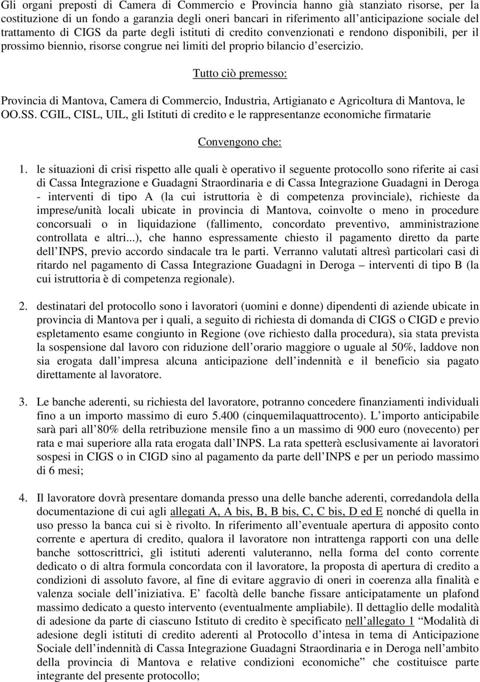 Tutto ciò premesso: Provincia di Mantova, Camera di Commercio, Industria, Artigianato e Agricoltura di Mantova, le OO.SS.