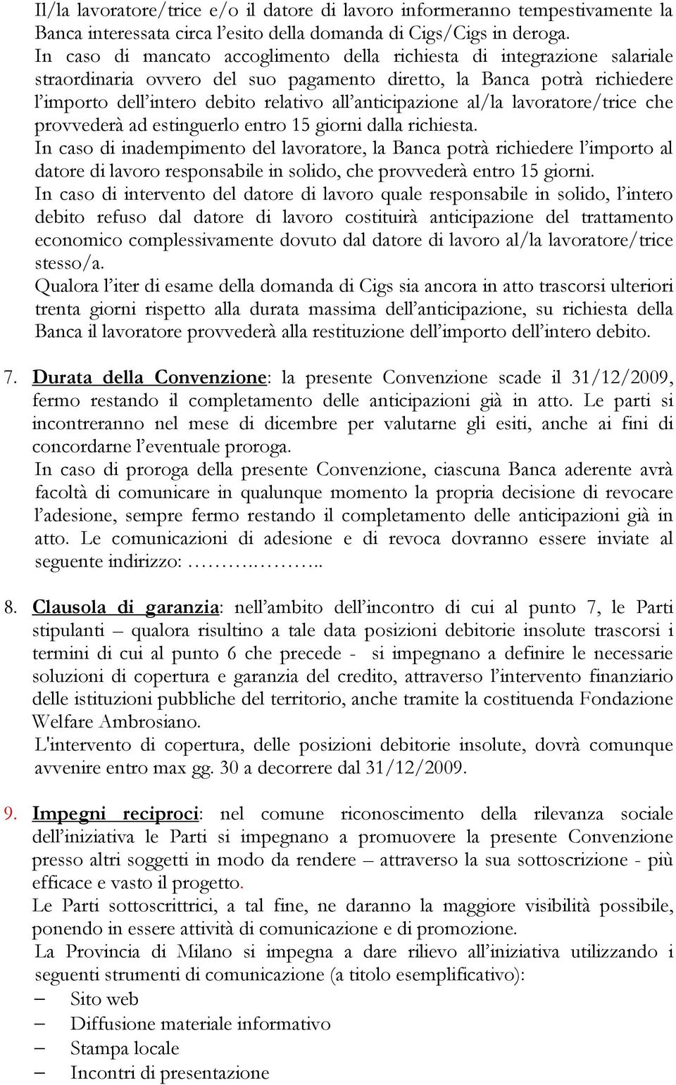 anticipazione al/la lavoratore/trice che provvederà ad estinguerlo entro 15 giorni dalla richiesta.