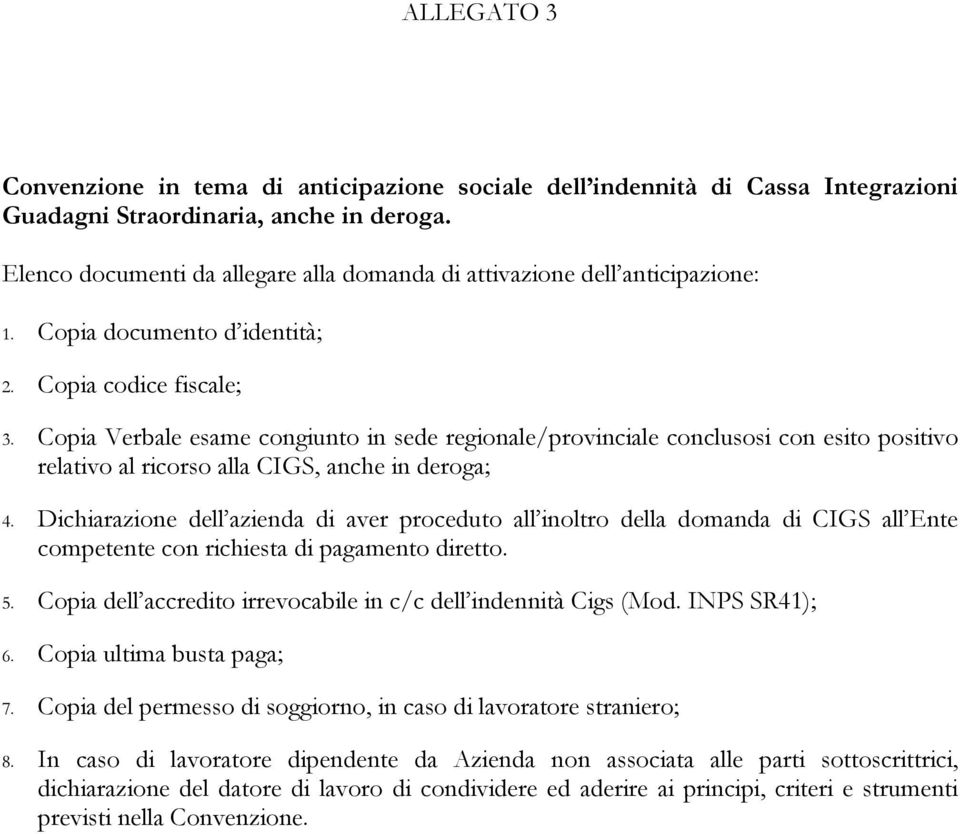 Copia Verbale esame congiunto in sede regionale/provinciale conclusosi con esito positivo relativo al ricorso alla CIGS, anche in deroga; 4.