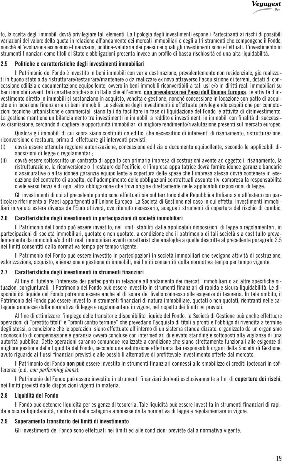 compongono il Fondo, nonché all evoluzione economico-finanziaria, politica-valutaria dei paesi nei quali gli investimenti sono effettuati.