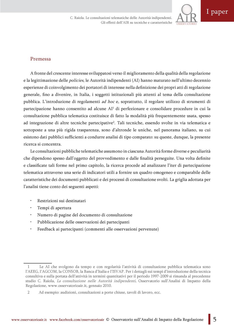 nell ultimo decennio esperienze di coinvolgimento dei portatori di interesse nella definizione dei propri atti di regolazione generale, fino a divenire, in Italia, i soggetti istituzionali più