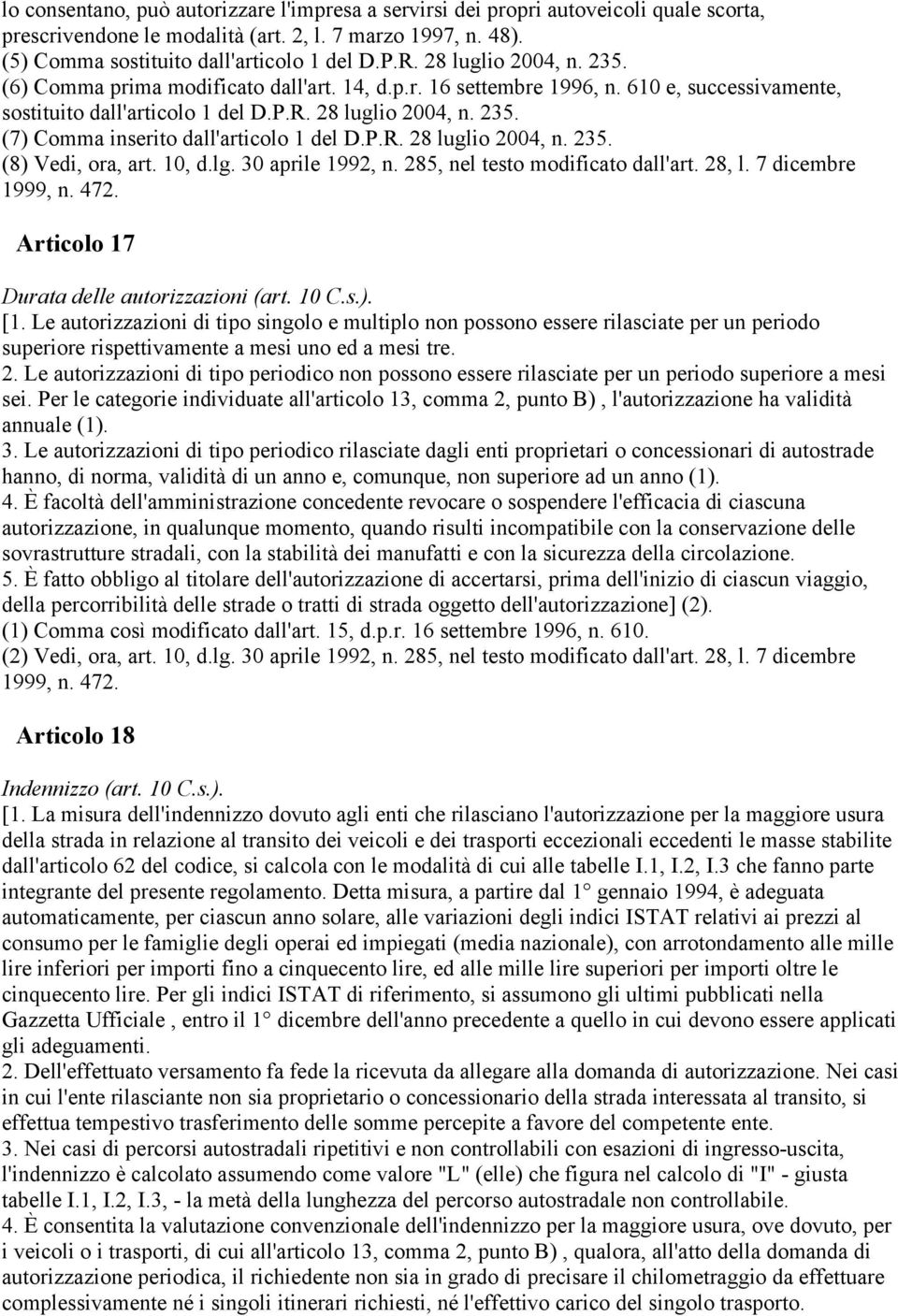 P.R. 28 luglio 2004, n. 235. (8) Vedi, ora, art. 10, d.lg. 30 aprile 1992, n. 285, nel testo modificato dall'art. 28, l. 7 dicembre 1999, n. 472. Articolo 17 Durata delle autorizzazioni (art. 10 C.s.). [1.