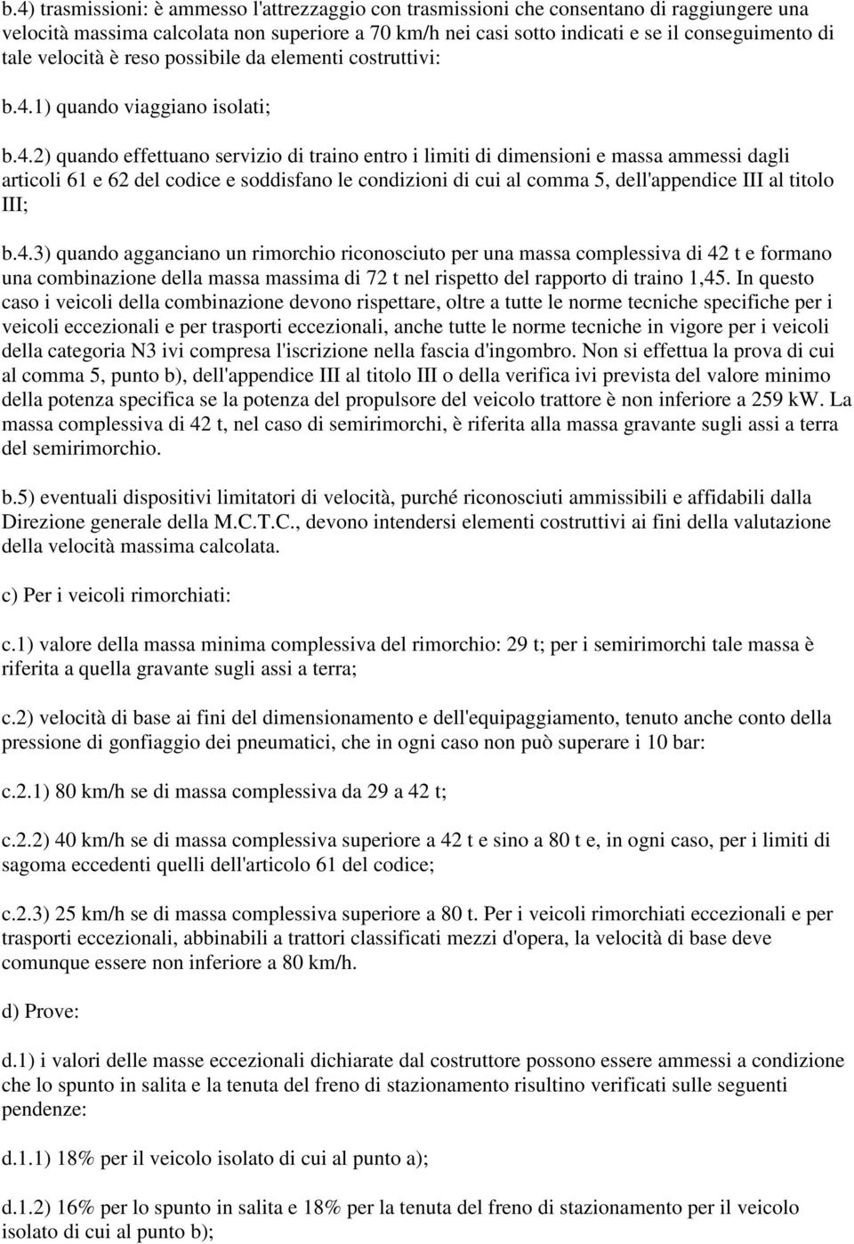 1) quando viaggiano isolati; b.4.