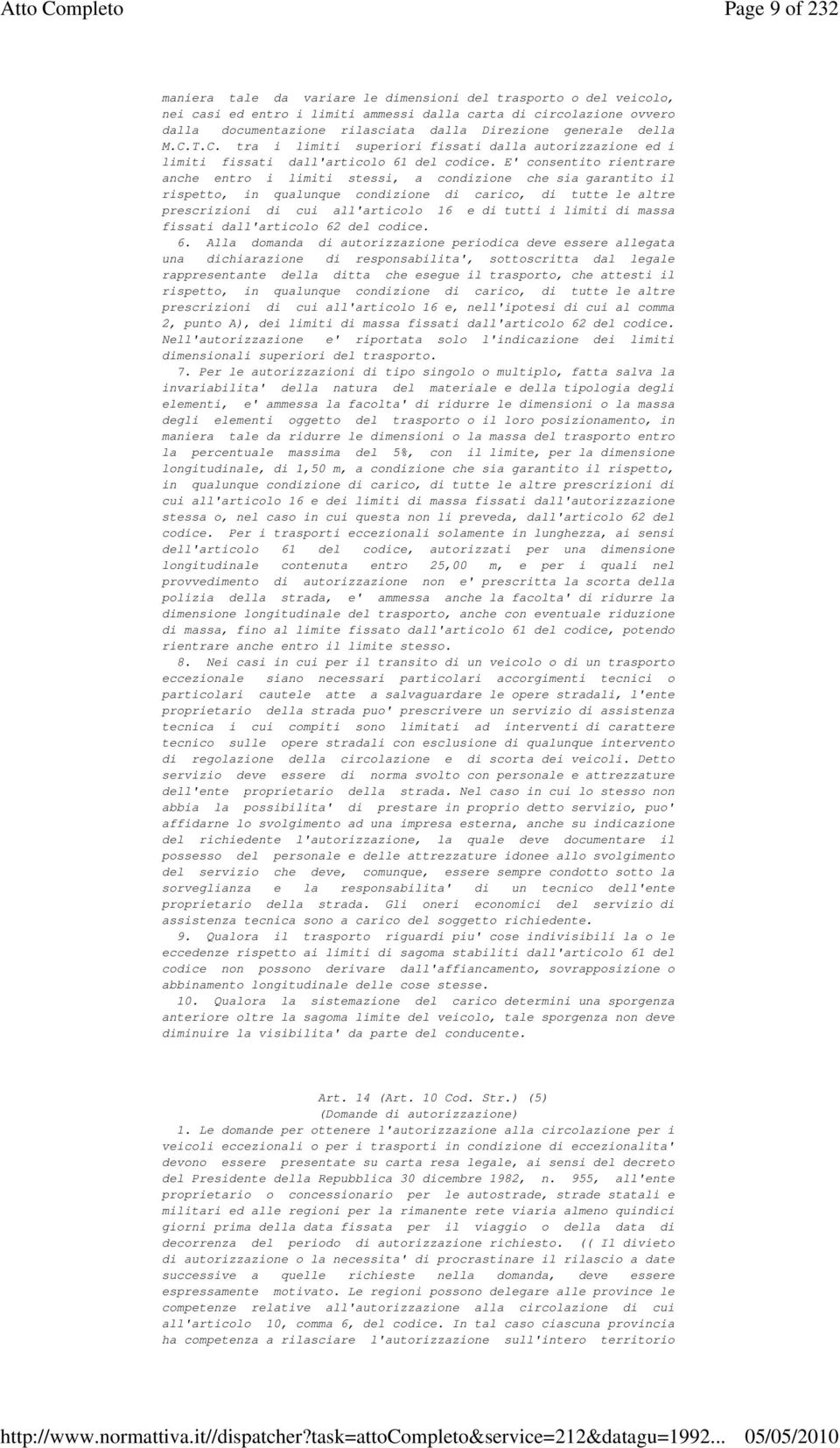 E' consentito rientrare anche entro i limiti stessi, a condizione che sia garantito il rispetto, in qualunque condizione di carico, di tutte le altre prescrizioni di cui all'articolo 16 e di tutti i