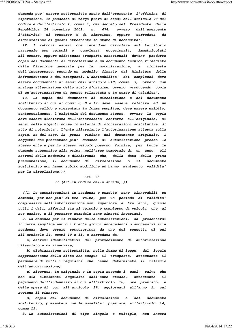 Presidente della Repubblica 24 novembre 2001, n. 474, ovvero dall'esercente l'attivita' di soccorso o di rimozione, oppure corredata da dichiarazione di questi attestante lo stato di necessita'. 12.