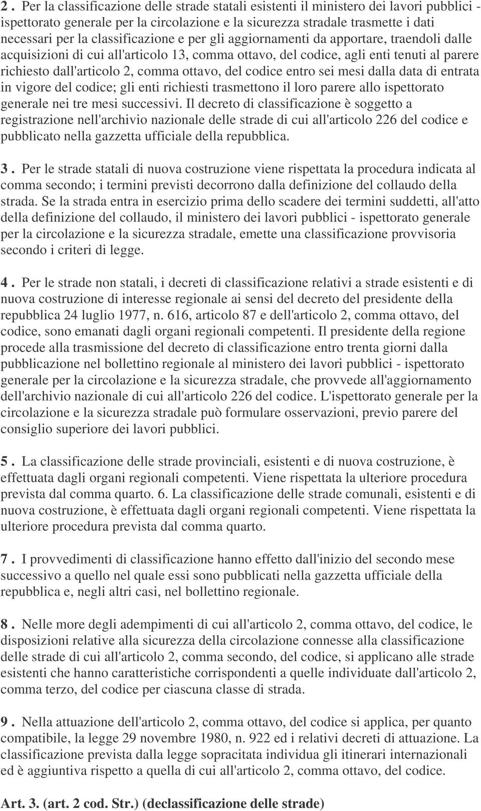 ottavo, del codice entro sei mesi dalla data di entrata in vigore del codice; gli enti richiesti trasmettono il loro parere allo ispettorato generale nei tre mesi successivi.