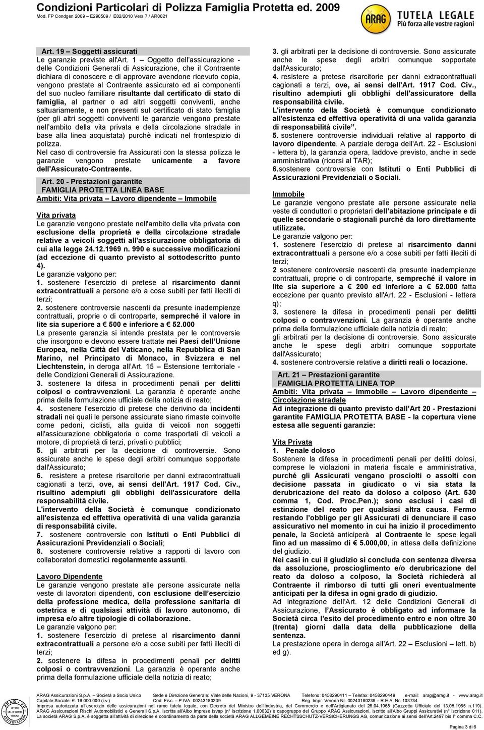 ai componenti del suo nucleo familiare risultante dal certificato di stato di famiglia, al partner o ad altri soggetti conviventi, anche saltuariamente, e non presenti sul certificato di stato