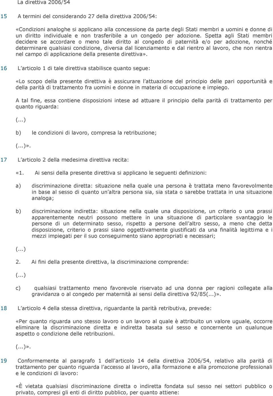 Spetta agli Stati membri decidere se accordare o meno tale diritto al congedo di paternità e/o per adozione, nonché determinare qualsiasi condizione, diversa dal licenziamento e dal rientro al