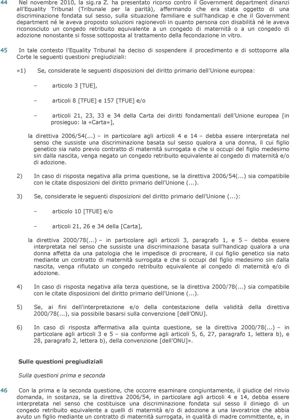 situazione familiare e sull handicap e che il Government department né le aveva proposto soluzioni ragionevoli in quanto persona con disabilità né le aveva riconosciuto un congedo retribuito