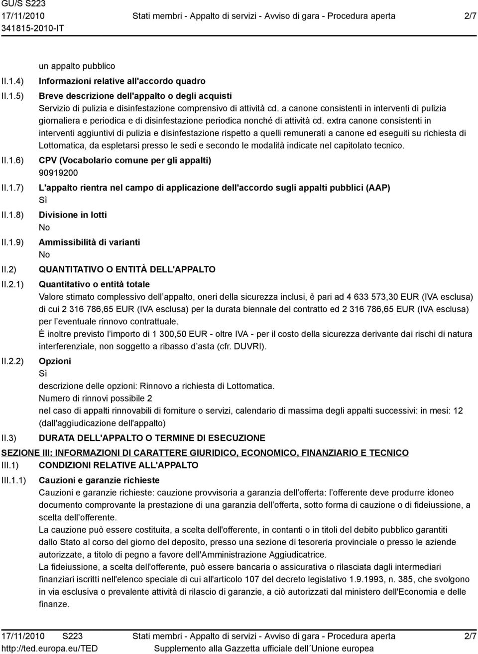 a canone consistenti in interventi di pulizia giornaliera e periodica e di disinfestazione periodica nonché di attività cd.