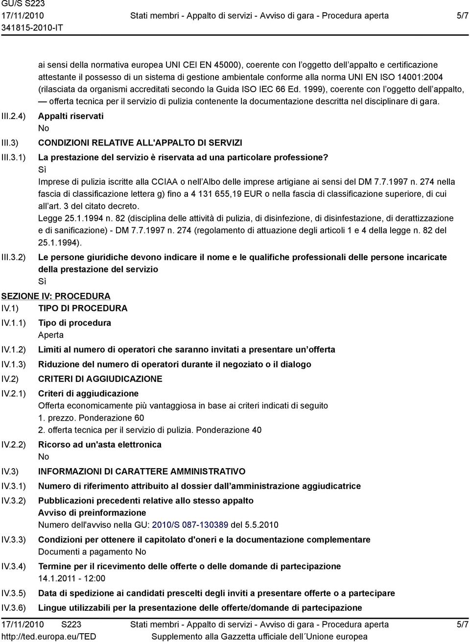 1) 2) ai sensi della normativa europea UNI CEI EN 45000), coerente con l oggetto dell appalto e certificazione attestante il possesso di un sistema di gestione ambientale conforme alla norma UNI EN