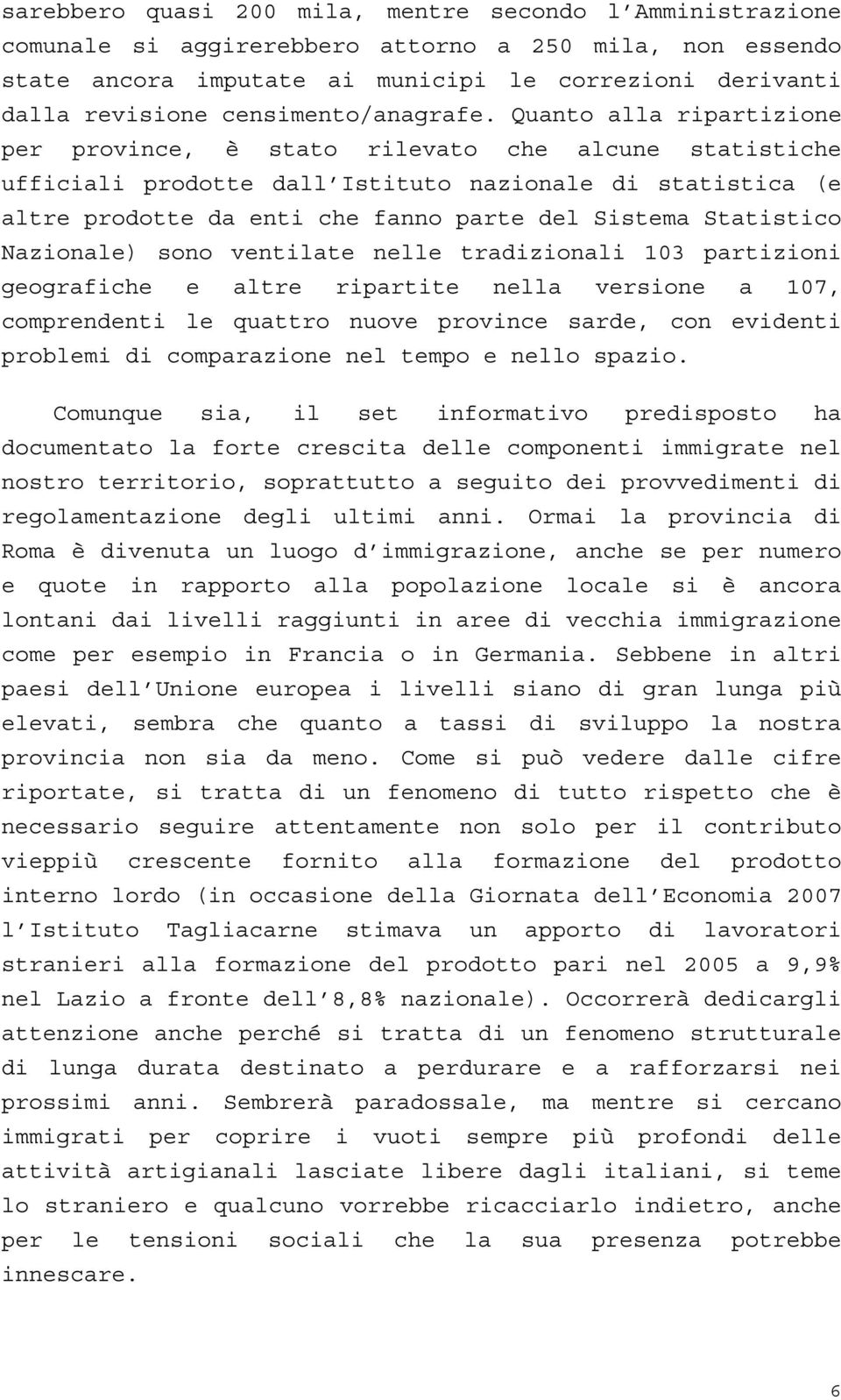 Quanto alla ripartizione per province, è stato rilevato che alcune statistiche ufficiali prodotte dall Istituto nazionale di statistica (e altre prodotte da enti che fanno parte del Sistema