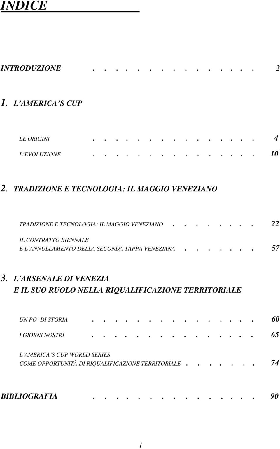 ....... 22 IL CONTRATTO BIENNALE E L ANNULLAMENTO DELLA SECONDA TAPPA VENEZIANA....... 57 3.