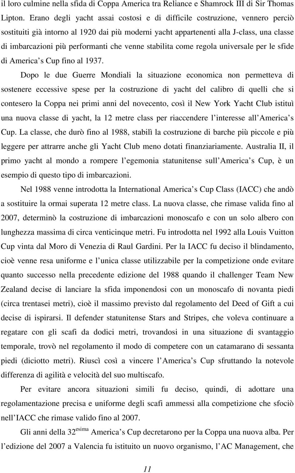 che venne stabilita come regola universale per le sfide di America s Cup fino al 1937.