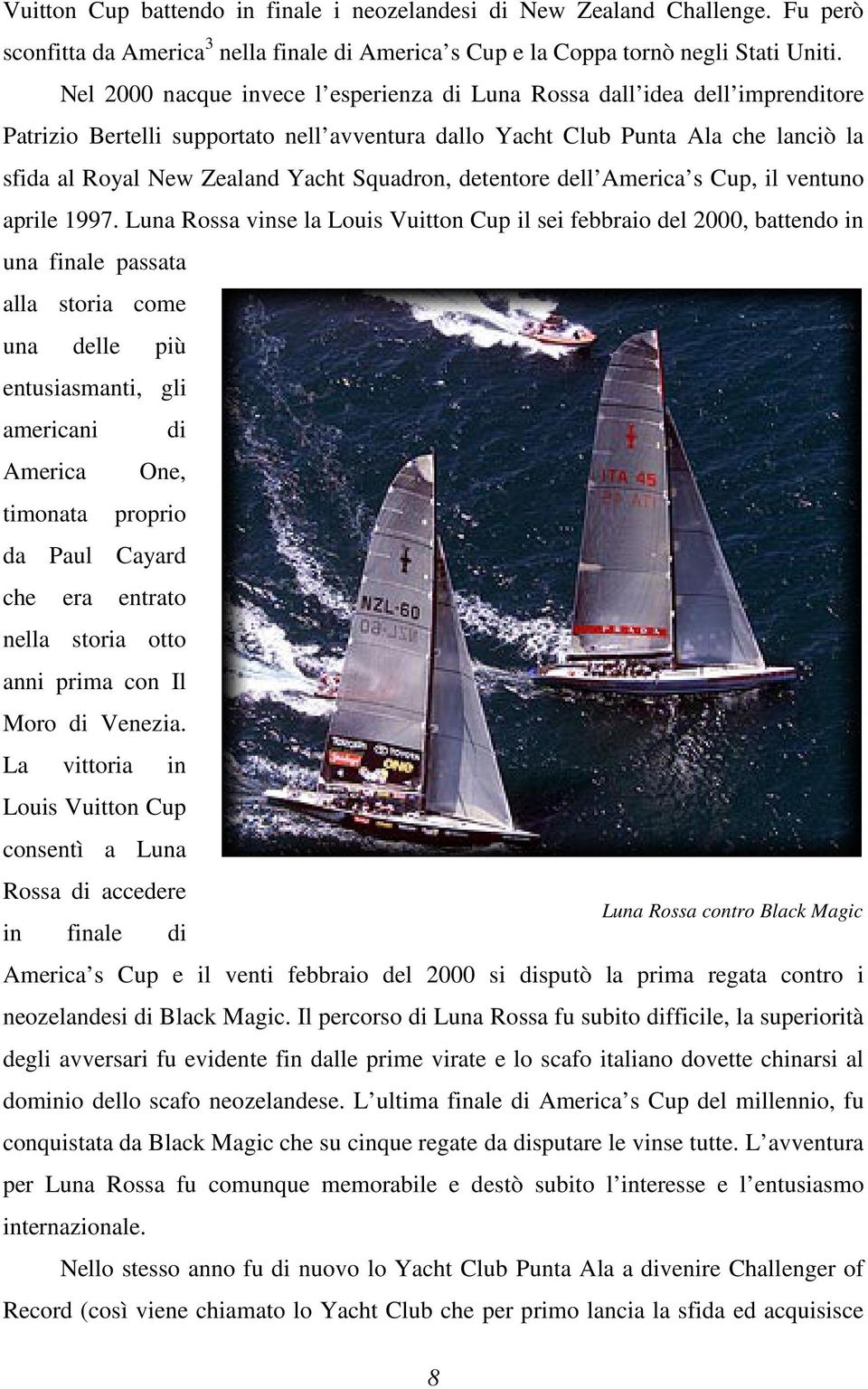 Squadron, detentore dell America s Cup, il ventuno aprile 1997.