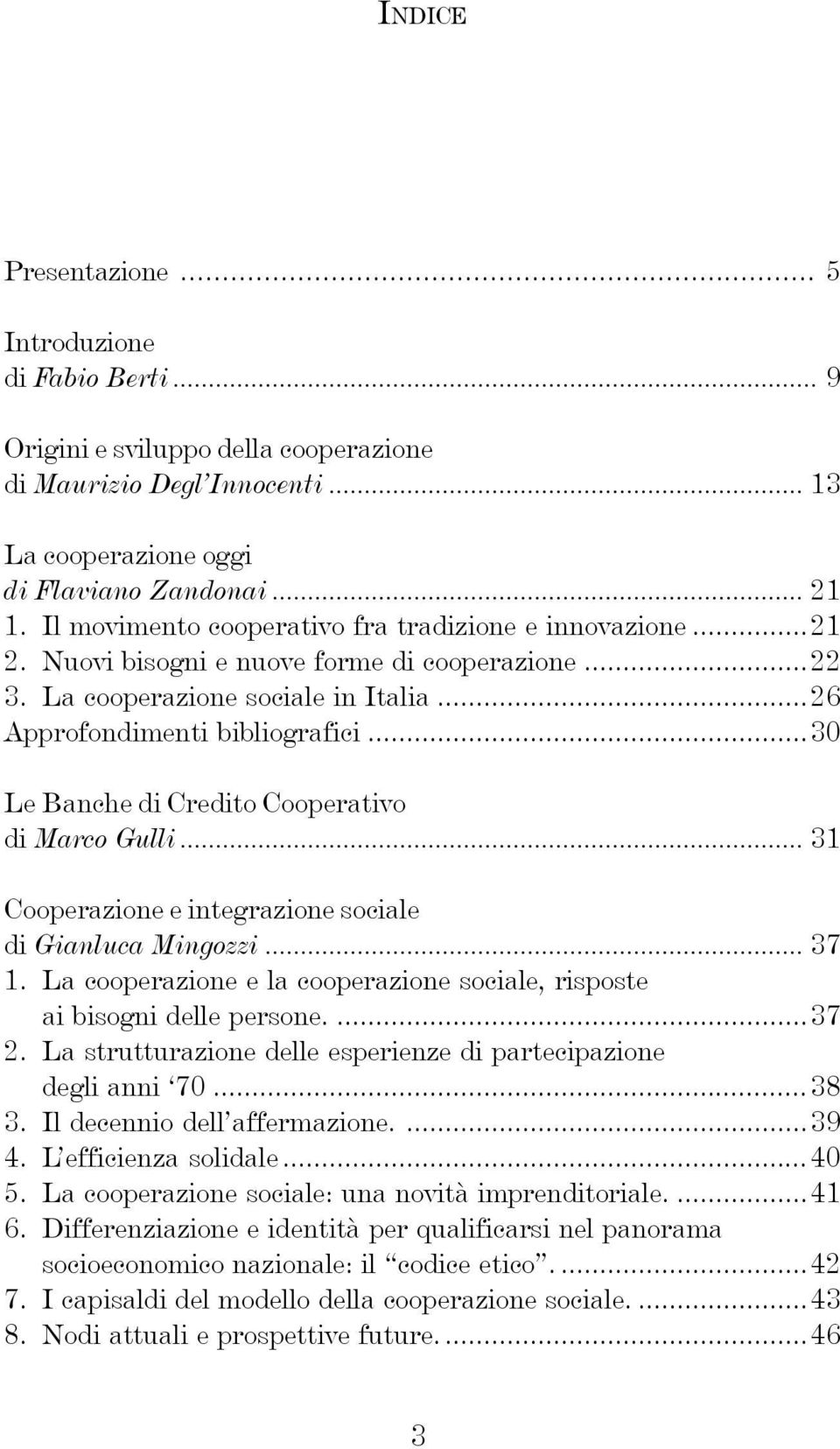 ..30 Le Banche di Credito Cooperativo di Marco Gulli... 31 Cooperazione e integrazione sociale di Gianluca Mingozzi... 37 1.