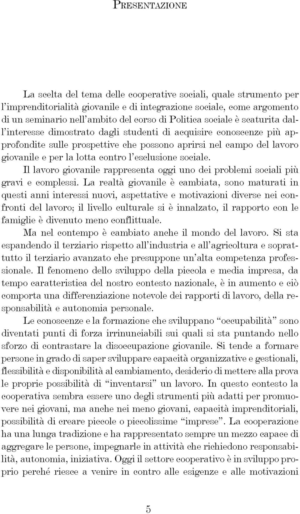 contro l esclusione sociale. Il lavoro giovanile rappresenta oggi uno dei problemi sociali più gravi e complessi.