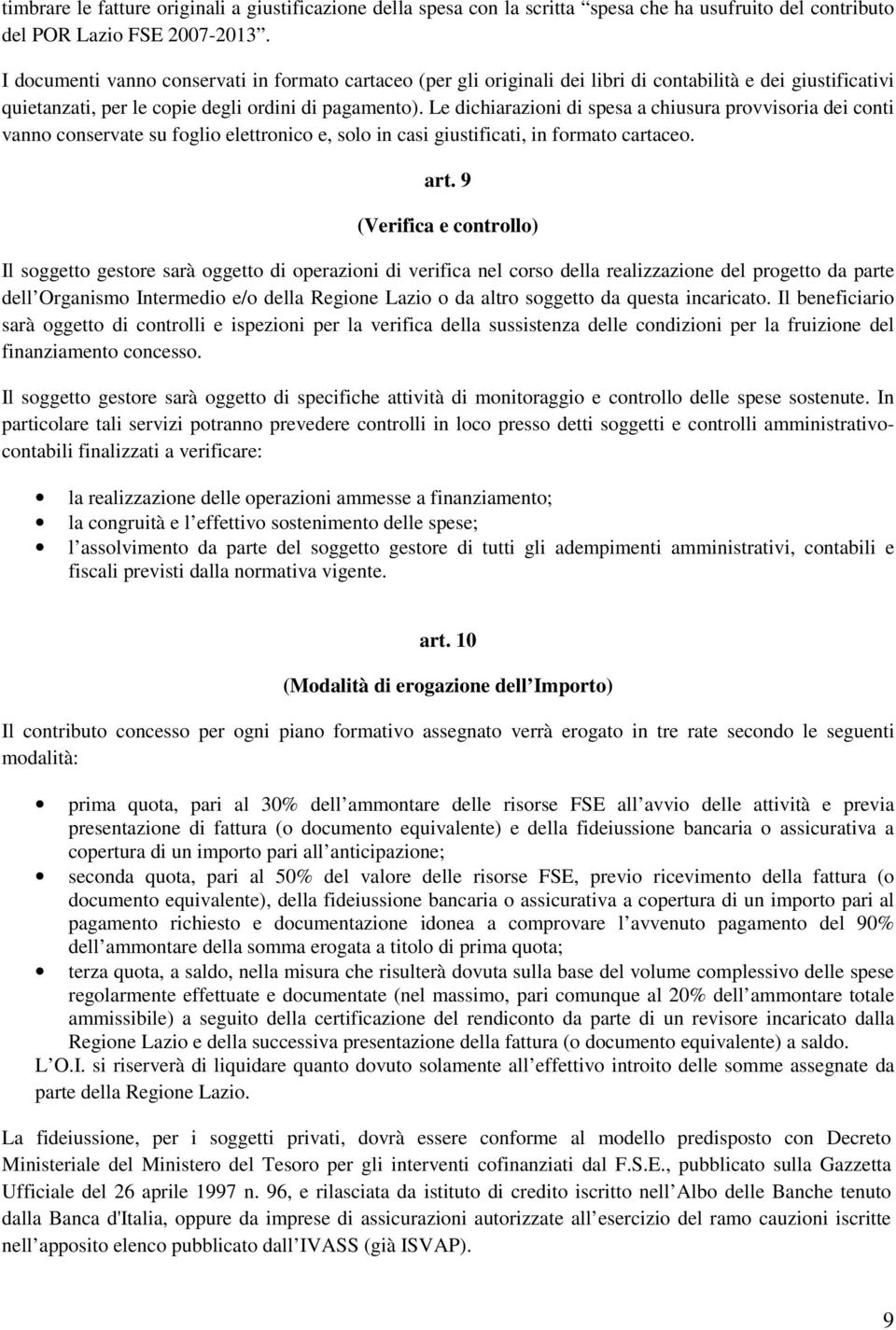 Le dichiarazioni di spesa a chiusura provvisoria dei conti vanno conservate su foglio elettronico e, solo in casi giustificati, in formato cartaceo. art.