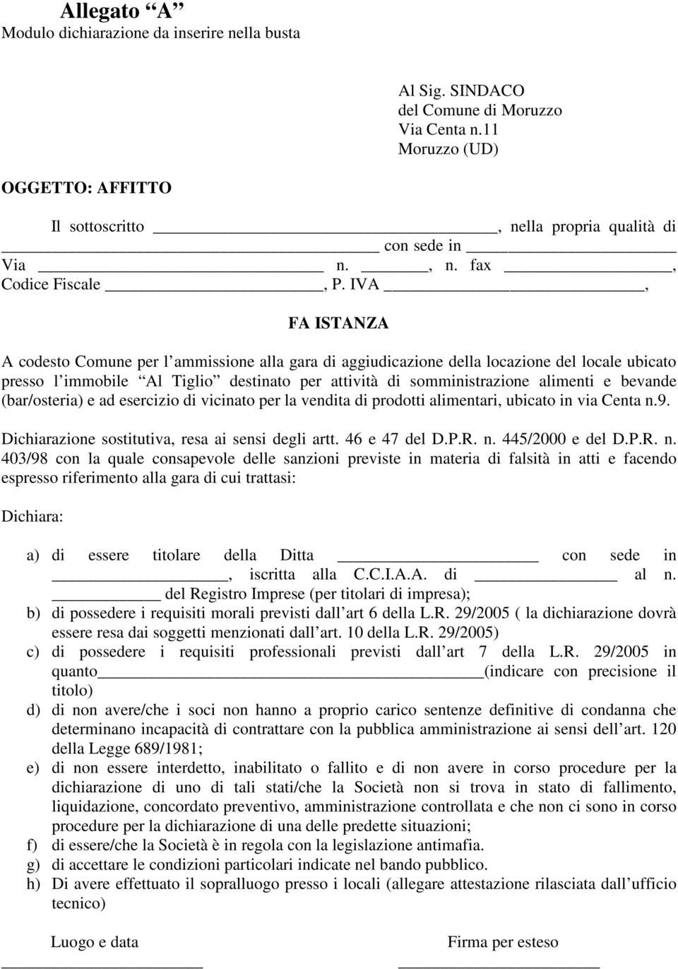 IVA, FA ISTANZA A codesto Comune per l ammissione alla gara di aggiudicazione della locazione del locale ubicato presso l immobile Al Tiglio destinato per attività di somministrazione alimenti e