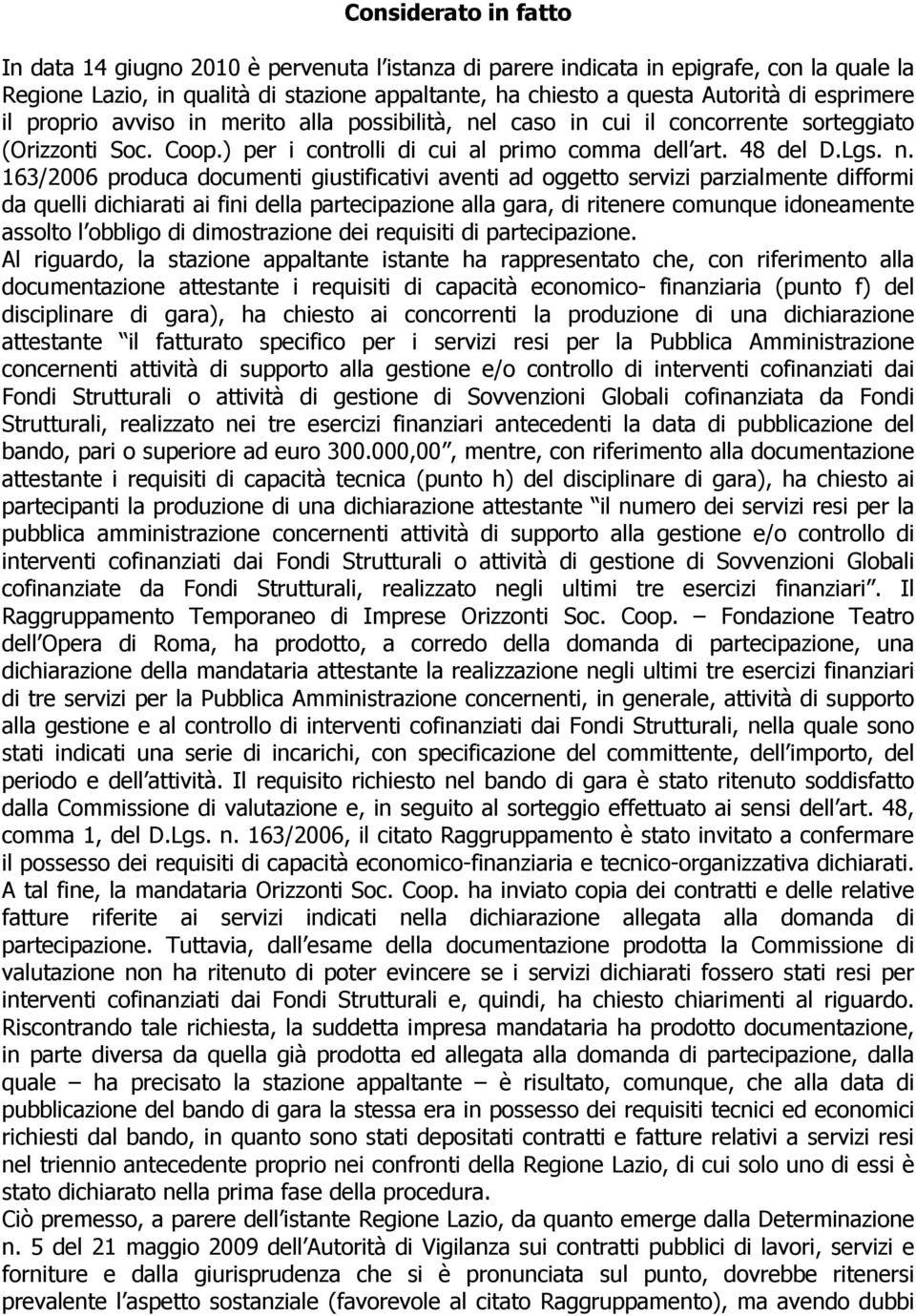 l caso in cui il concorrente sorteggiato (Orizzonti Soc. Coop.) per i controlli di cui al primo comma dell art. 48 del D.Lgs. n.