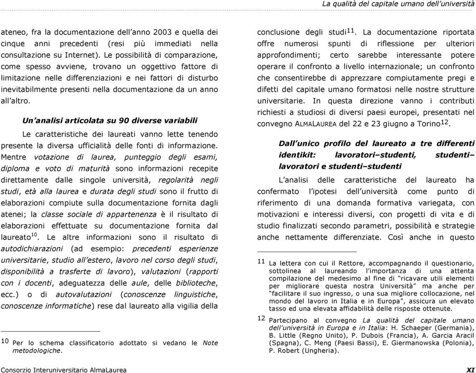 anno all altro. Un analisi articolata su 90 diverse variabili Le caratteristiche dei laureati vanno lette tenendo presente la diversa ufficialità delle fonti di informazione.