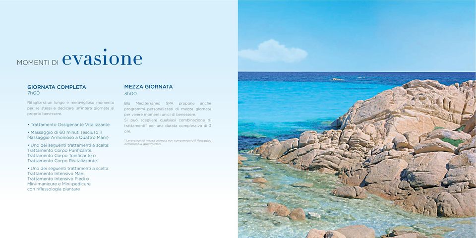 Tonificante o Trattamento Corpo Rivitalizzante. MEZZA GIORNATA 3h00 Blu Mediterraneo SPA propone anche programmi personalizzati di mezza giornata per vivere momenti unici di benessere.