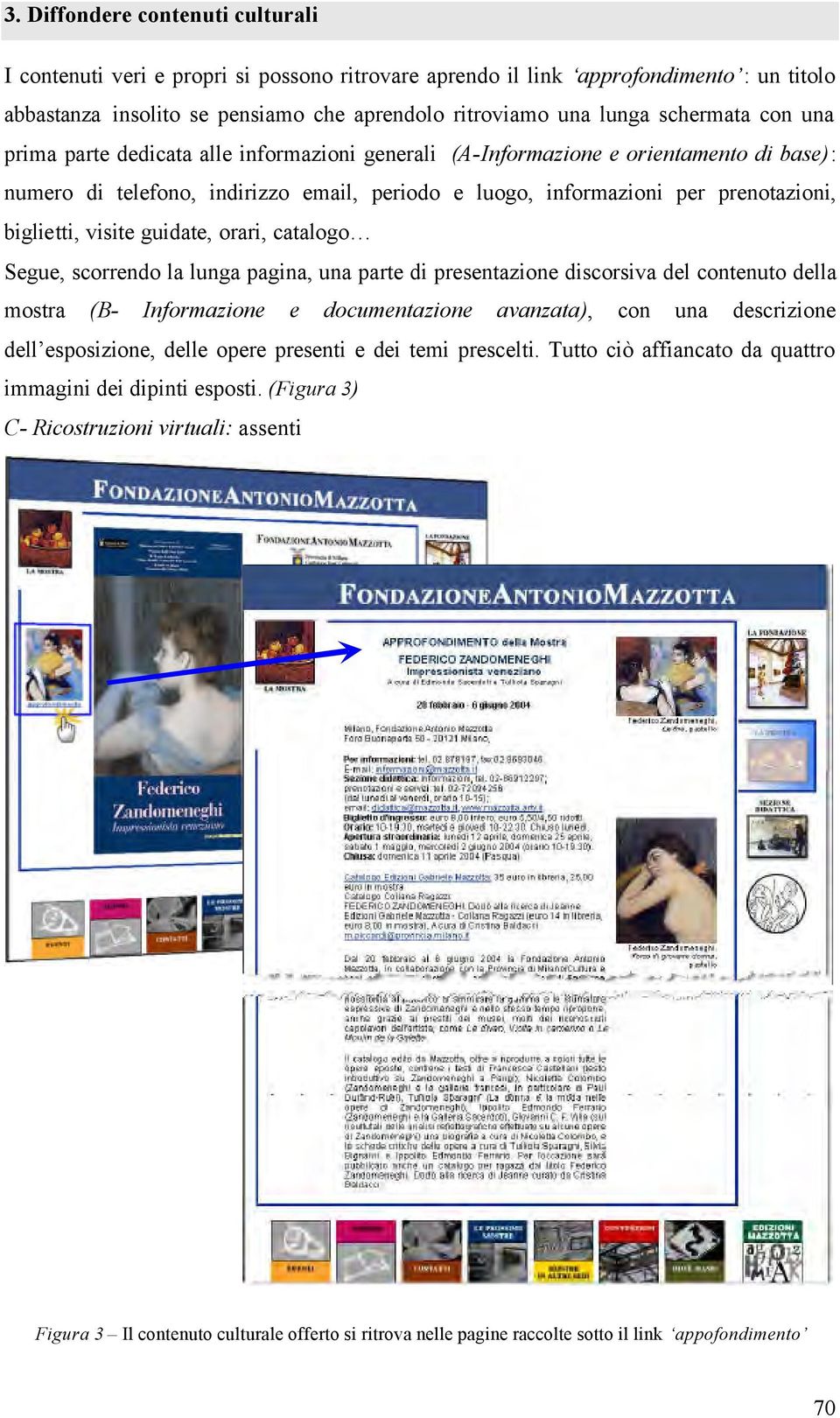 biglietti, visite guidate, orari, catalogo Segue, scorrendo la lunga pagina, una parte di presentazione discorsiva del contenuto della mostra (B- Informazione e documentazione avanzata), con una