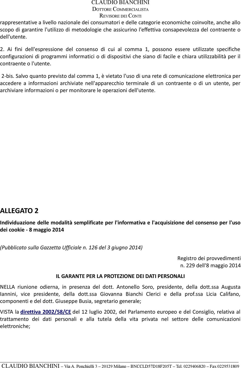 Ai fini dell'espressione del consenso di cui al comma 1, possono essere utilizzate specifiche configurazioni di programmi informatici o di dispositivi che siano di facile e chiara utilizzabilità per