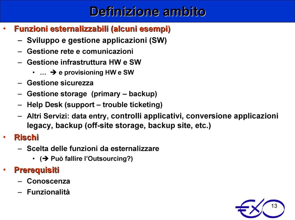 trouble ticketing) Altri Servizi: data entry, controlli applicativi, conversione applicazioni legacy, backup (off-site storage,