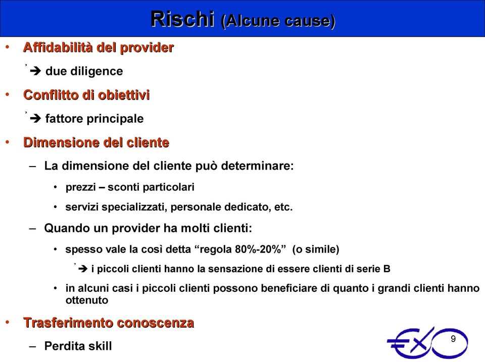 Quando un provider ha molti clienti: spesso vale la così detta regola 80%-20% (o simile) i piccoli clienti hanno la sensazione di