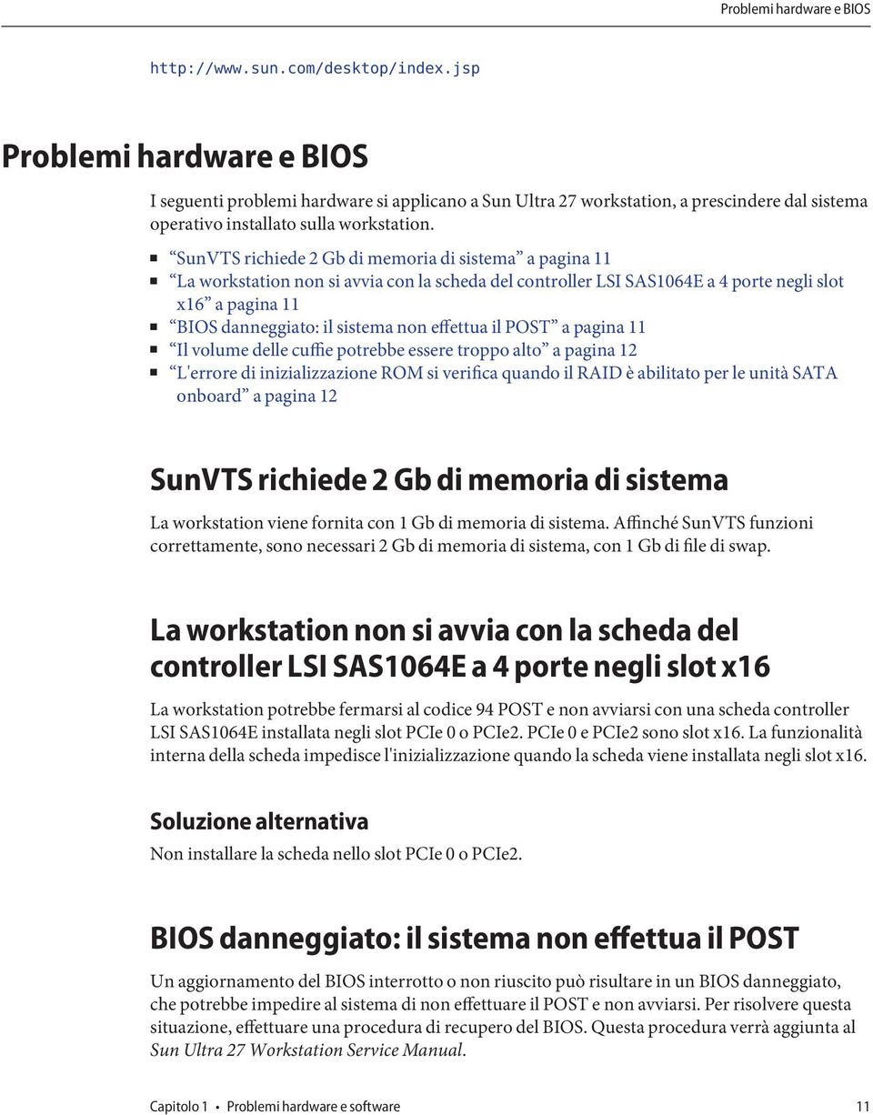 SunVTS richiede 2 Gb di memoria di sistema a pagina 11 La workstation non si avvia con la scheda del controller LSI SAS1064E a 4 porte negli slot x16 a pagina 11 BIOS danneggiato: il sistema non