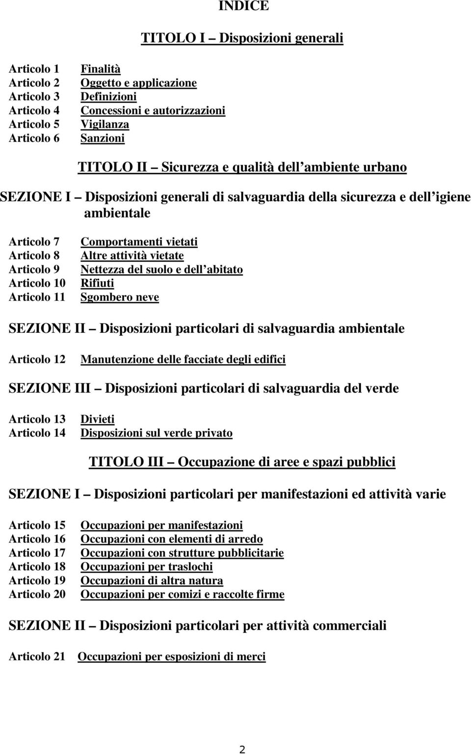 Comportamenti vietati Altre attività vietate Nettezza del suolo e dell abitato Rifiuti Sgombero neve SEZIONE II Disposizioni particolari di salvaguardia ambientale Articolo 12 Manutenzione delle