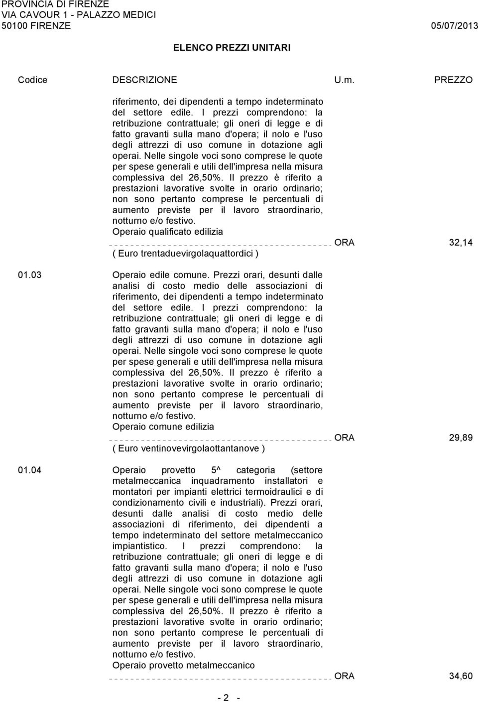 Nelle singole voci sono comprese le quote per spese generali e utili dell'impresa nella misura complessiva del 26,50%.