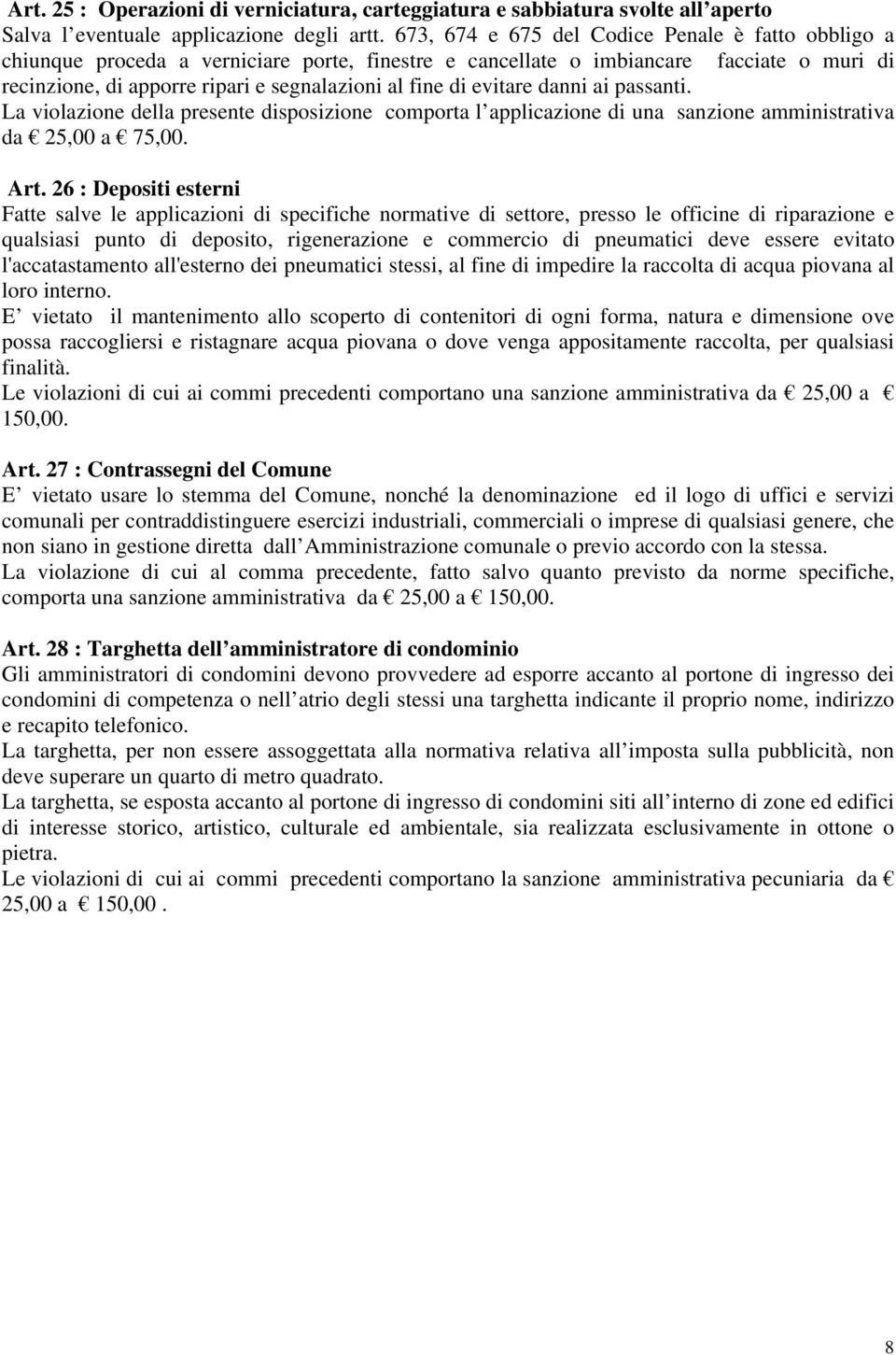 evitare danni ai passanti. La violazione della presente disposizione comporta l applicazione di una sanzione amministrativa da 25,00 a 75,00. Art.