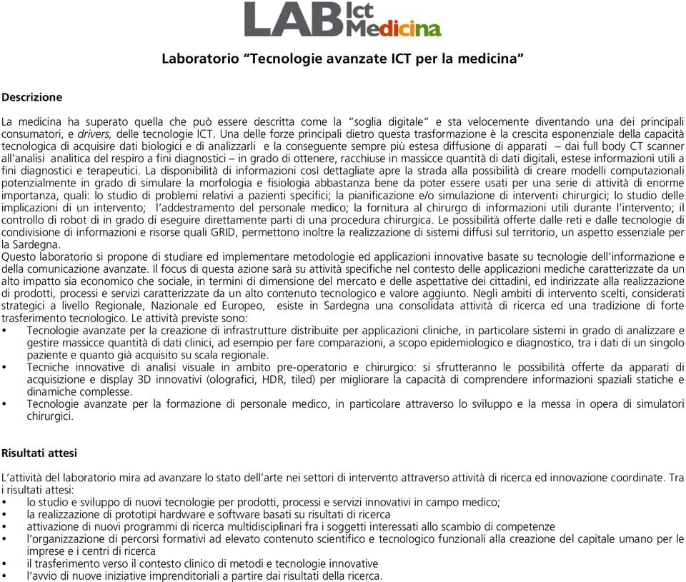 Una delle forze principali dietro questa trasformazione è la crescita esponenziale della capacità tecnologica di acquisire dati biologici e di analizzarli e la conseguente sempre più estesa