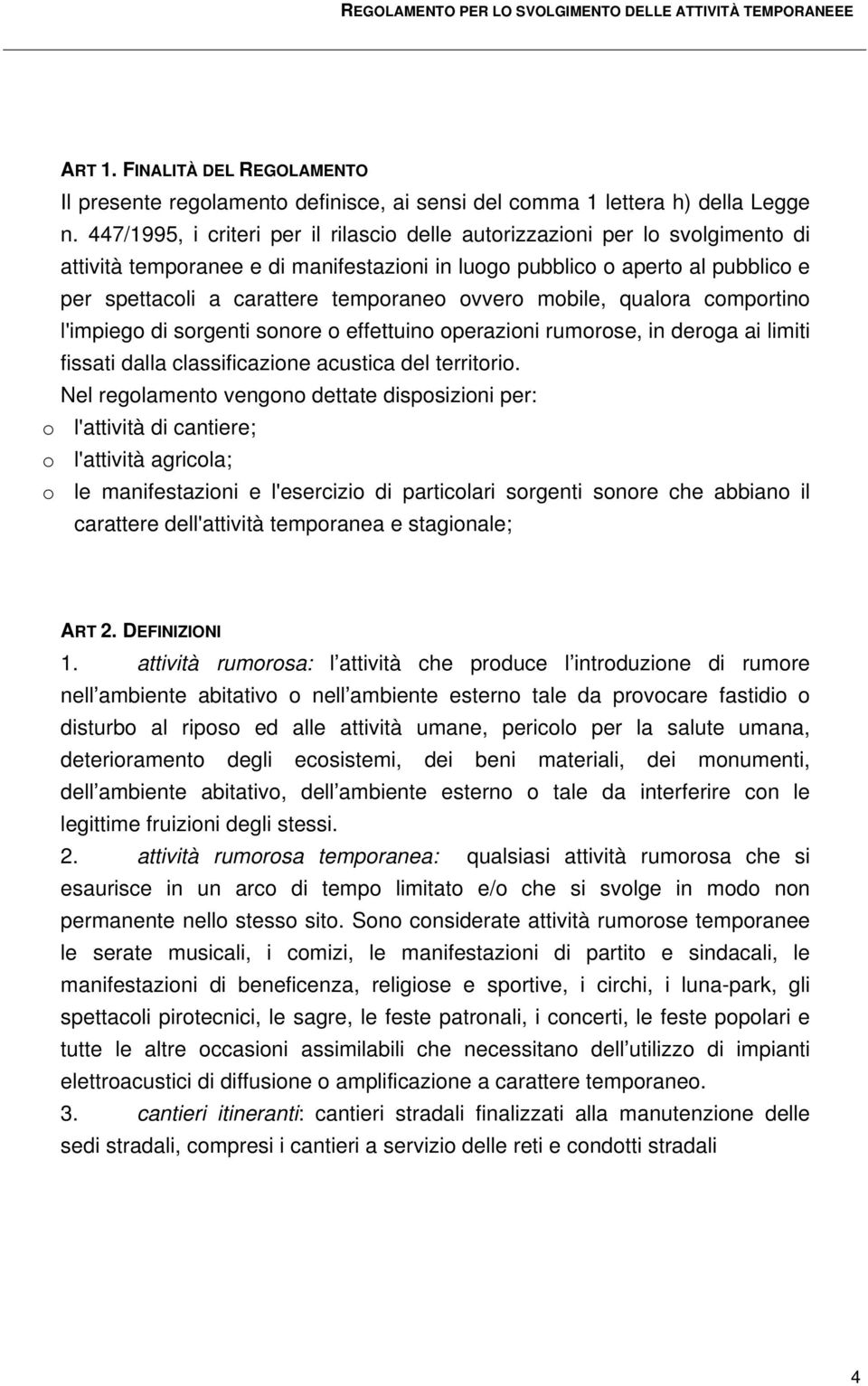 ovvero mobile, qualora comportino l'impiego di sorgenti sonore o effettuino operazioni rumorose, in deroga ai limiti fissati dalla classificazione acustica del territorio.