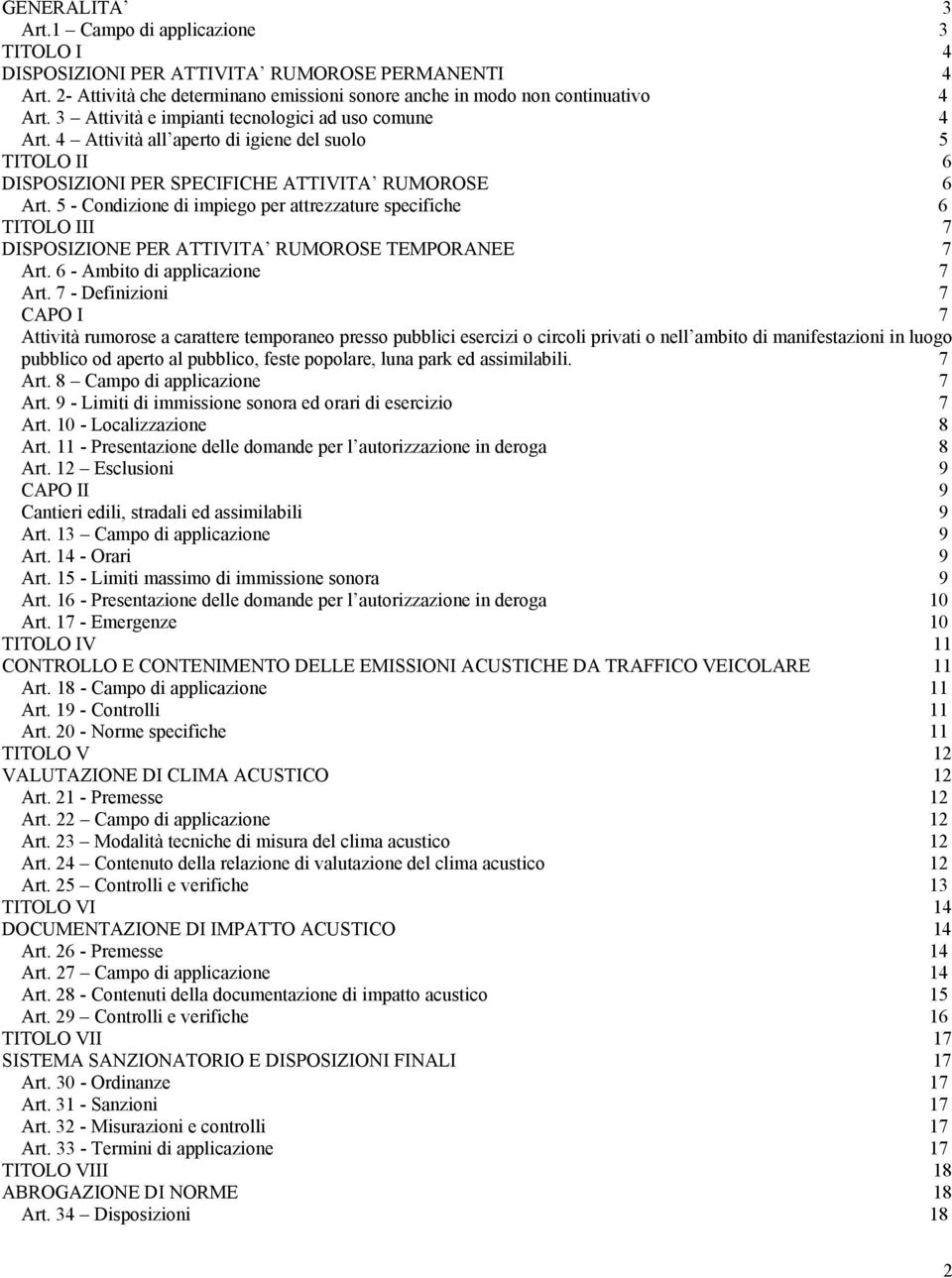 5 - Condizione di impiego per attrezzature specifiche 6 TITOLO III 7 DISPOSIZIONE PER ATTIVITA RUMOROSE TEMPORANEE 7 Art. 6 - Ambito di applicazione 7 Art.