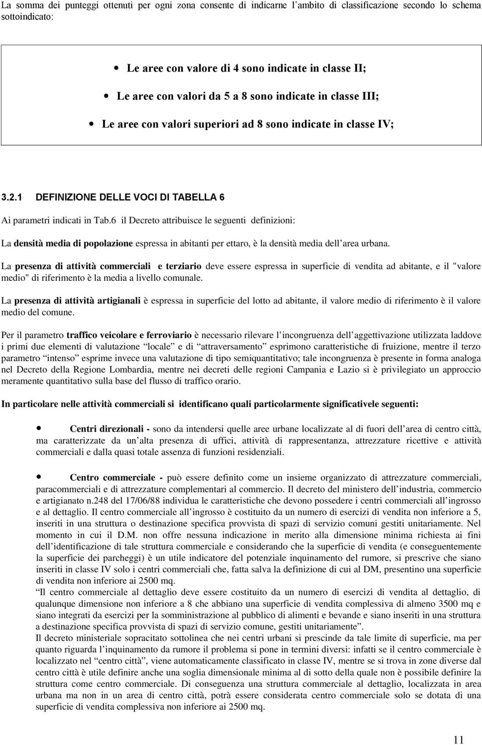 6 il Decreto attribuisce le seguenti definizioni: La densità media di popolazione espressa in abitanti per ettaro, è la densità media dell area urbana.