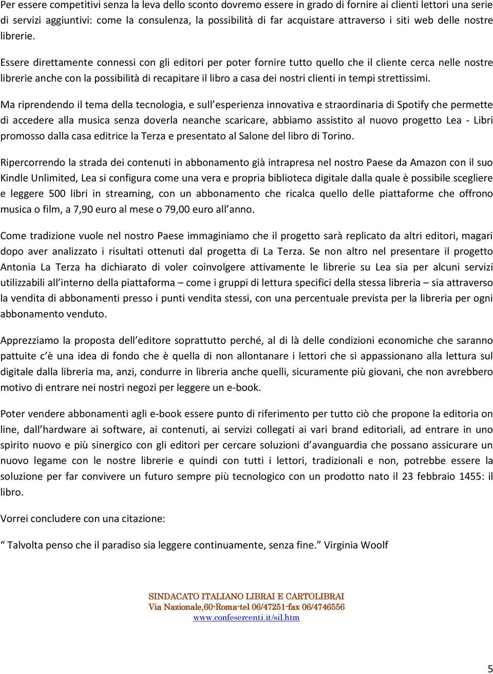 Essere direttamente connessi con gli editori per poter fornire tutto quello che il cliente cerca nelle nostre librerie anche con la possibilità di recapitare il libro a casa dei nostri clienti in