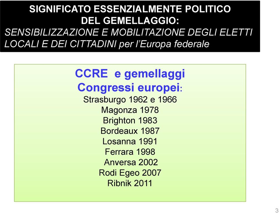 gemellaggi Congressi europei: Strasburgo 1962 e 1966 Magonza 1978 Brighton