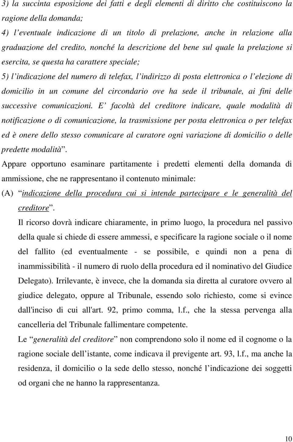 di domicilio in un comune del circondario ove ha sede il tribunale, ai fini delle successive comunicazioni.