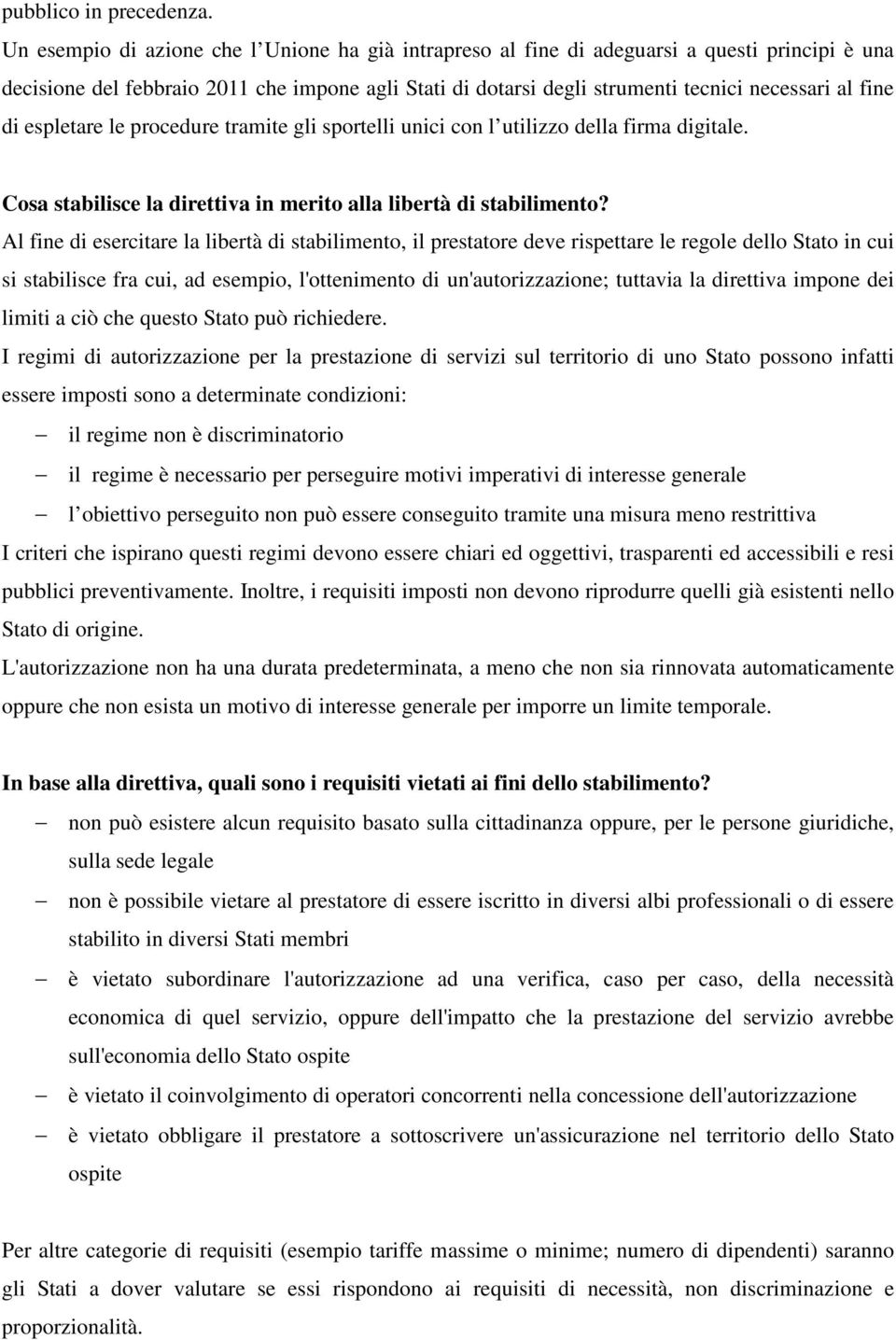 di espletare le procedure tramite gli sportelli unici con l utilizzo della firma digitale. Cosa stabilisce la direttiva in merito alla libertà di stabilimento?