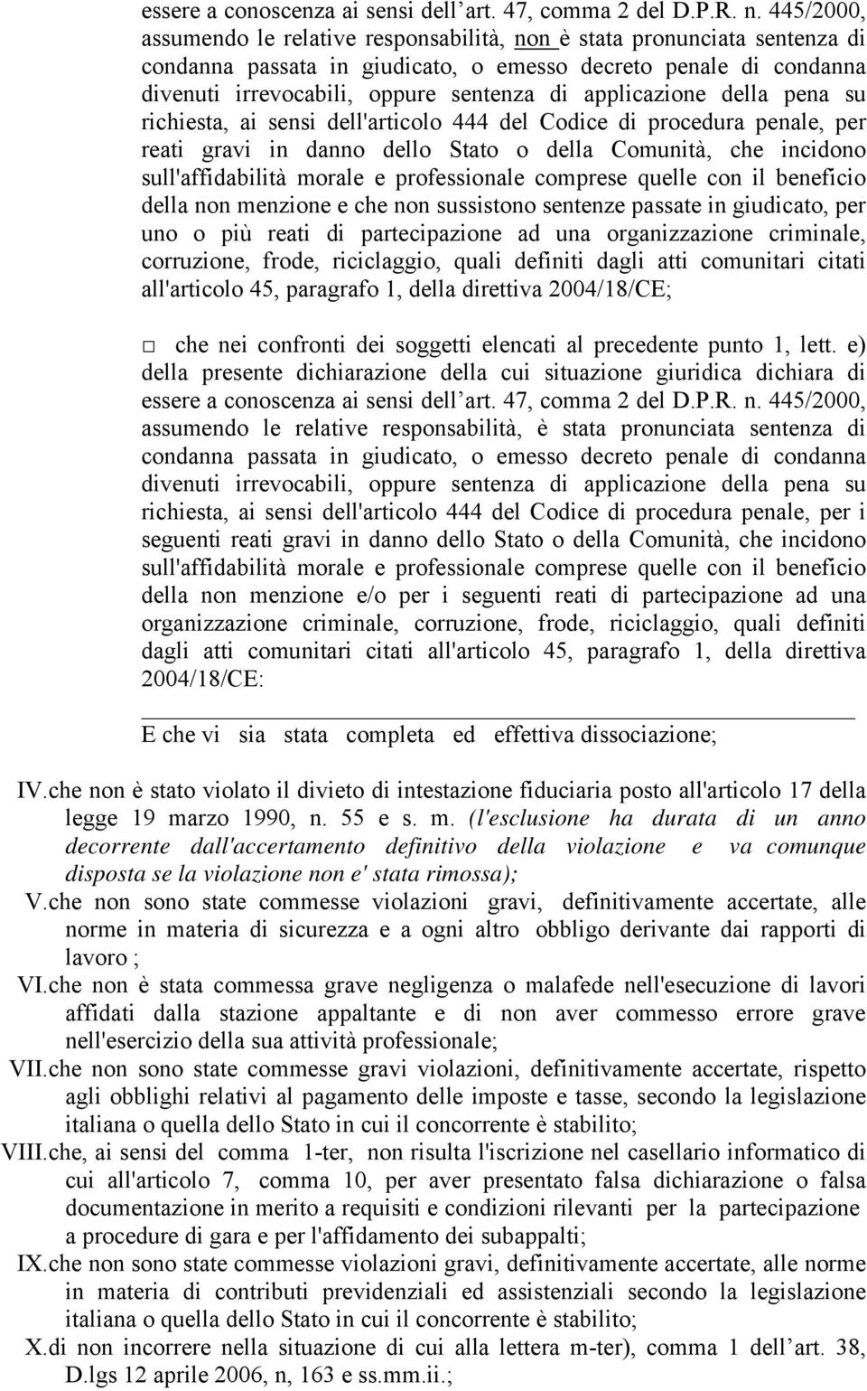 applicazione della pena su richiesta, ai sensi dell'articolo 444 del Codice di procedura penale, per reati gravi in danno dello Stato o della Comunità, che incidono sull'affidabilità morale e