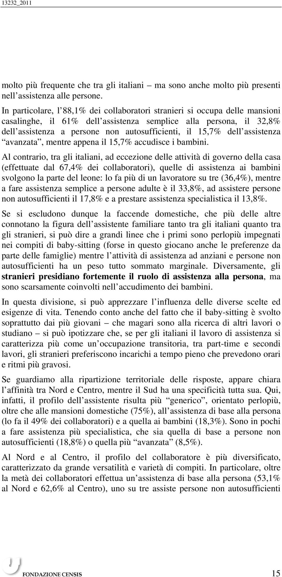 dell assistenza avanzata, mentre appena il 15,7% accudisce i bambini.