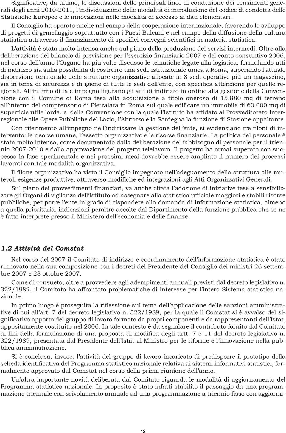 Il Consiglio ha operato anche nel campo della cooperazione internazionale, favorendo lo sviluppo di progetti di gemellaggio soprattutto con i Paesi Balcani e nel campo della diffusione della cultura