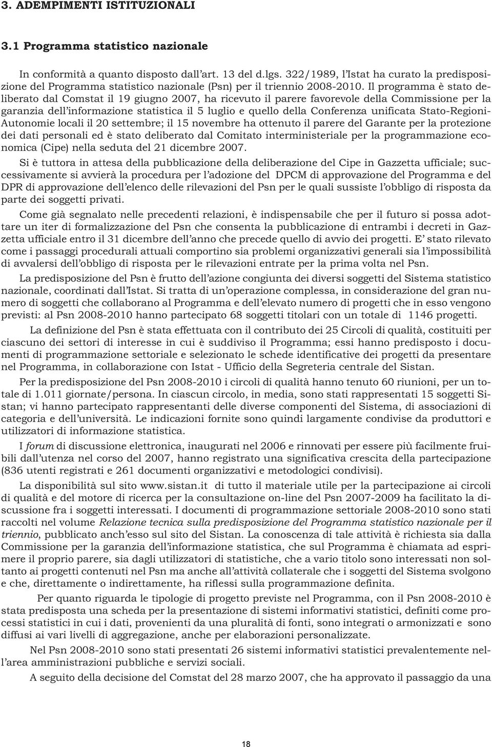 Il programma è stato deliberato dal Comstat il 19 giugno 2007, ha ricevuto il parere favorevole della Commissione per la garanzia dell informazione statistica il 5 luglio e quello della Conferenza