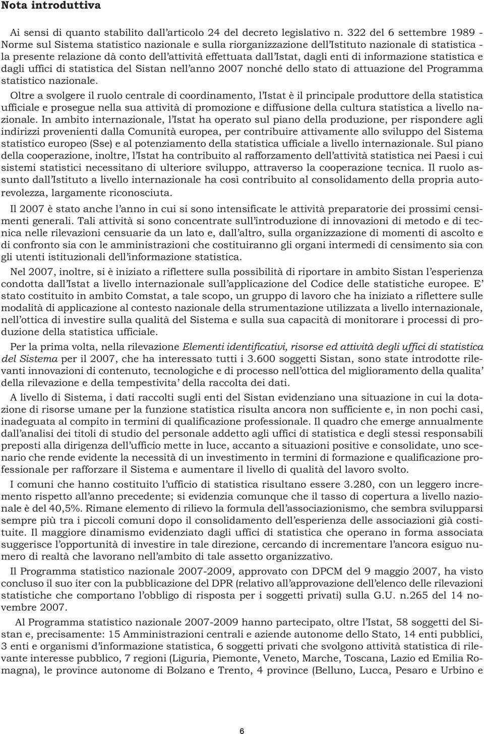 dagli enti di informazione statistica e dagli uffici di statistica del Sistan nell anno 2007 nonché dello stato di attuazione del Programma statistico nazionale.